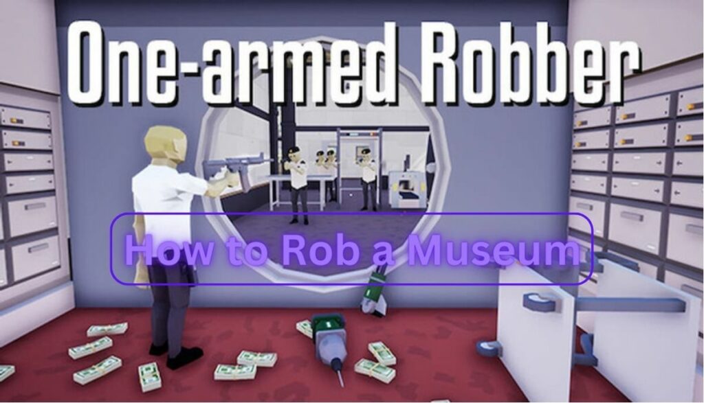 One-Armed Robber How to Museum