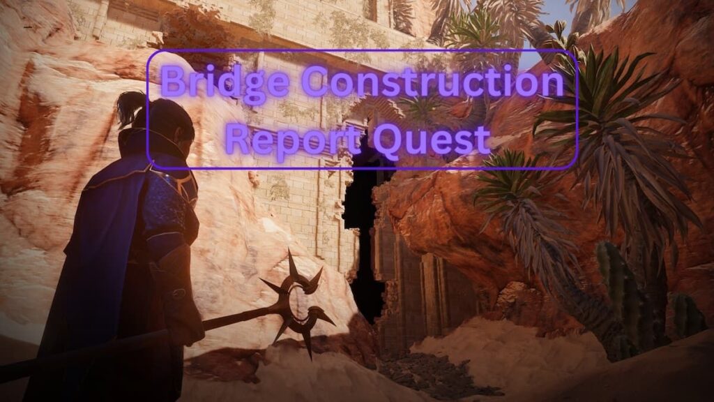 Enshrouded Bridge Construction Report Quest walkthrough