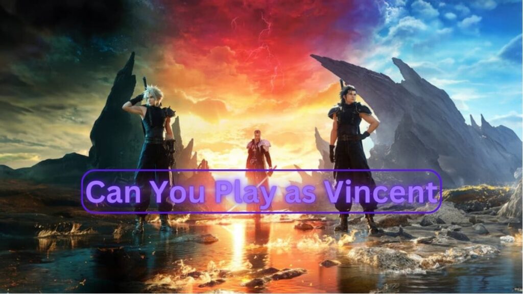 Can you play as Vincent in FF7 Rebirth