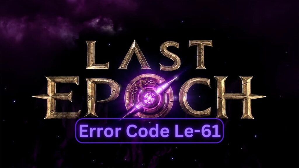 How to fix error code Le-61 in Last Epoch